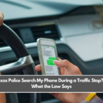 Can Texas Police Search My Phone During a Traffic Stop? Here's What the Law Says