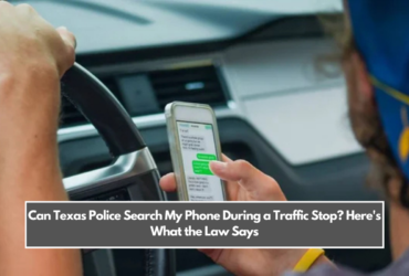 Can Texas Police Search My Phone During a Traffic Stop? Here's What the Law Says