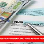 Can you get a head start on Tax Files 2025 Here’s the earlies you can