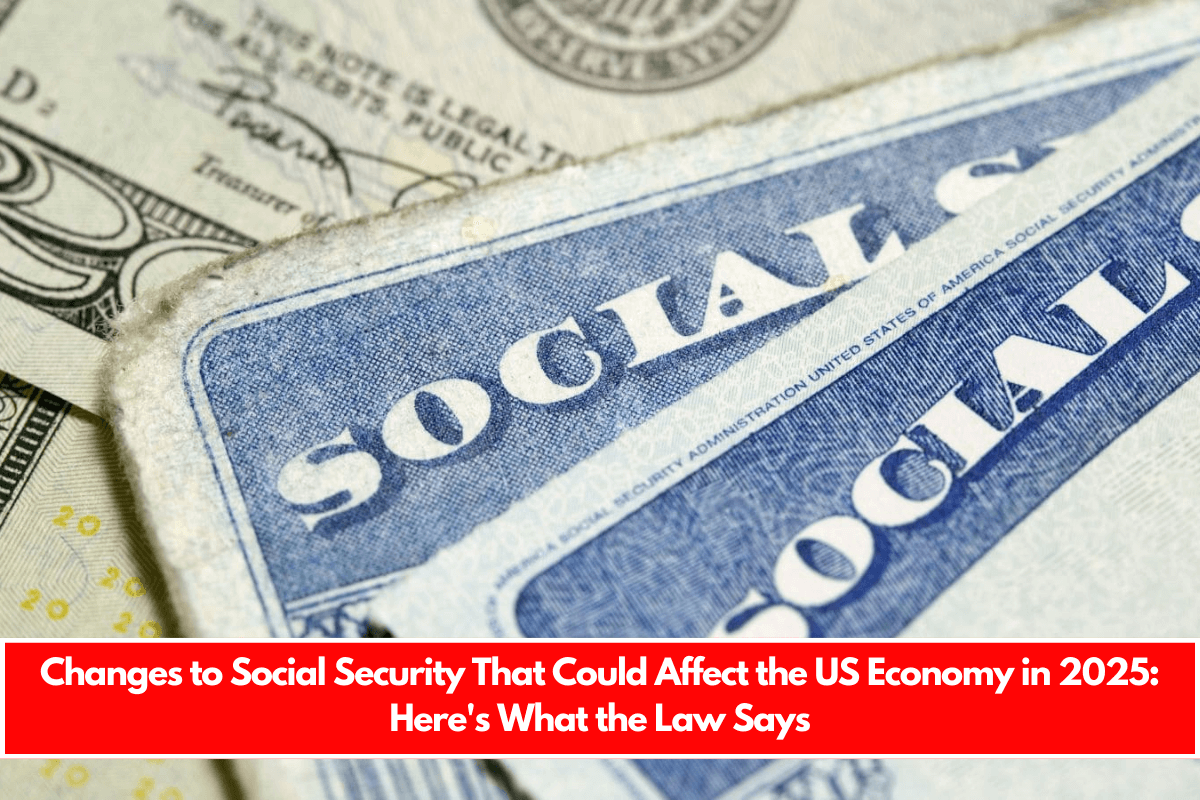 Changes to Social Security That Could Affect the US Economy in 2025: Here's What the Law Says