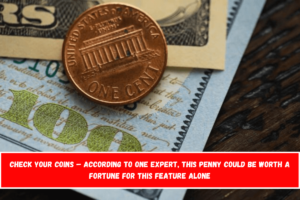 Check your coins – According to one expert, this penny could be worth a fortune for this feature alone