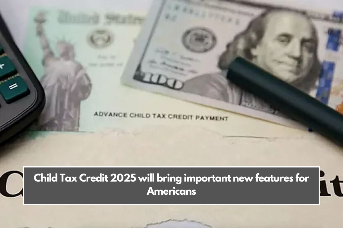 Child Tax Credit 2025 will bring important new features for Americans