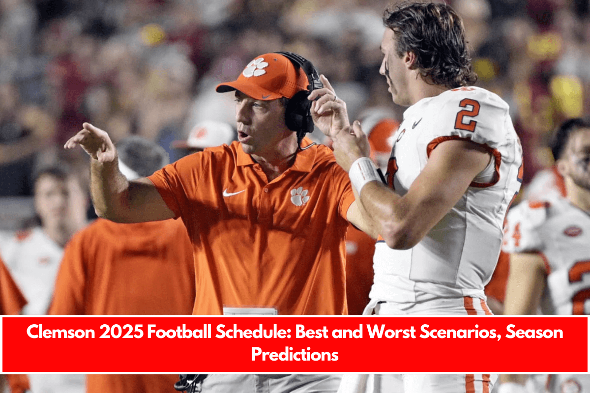 Clemson 2025 Football Schedule Best and Worst Scenarios, Season Predictions