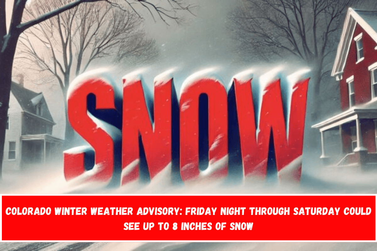 Colorado Winter Weather Advisory Friday Night Through Saturday Could See Up to 8 Inches of Snow