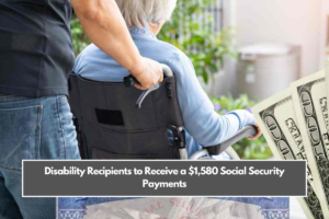 Disability Recipients to Receive a $1,580 Social Security Payments