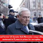 Disgraced former US Senator Bob Menendez weeps after being sentenced to 11 years in prison for corruption