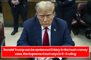 Donald Trump can be sentenced Friday in the hush money case, the Supreme Court says in 5-4 ruling