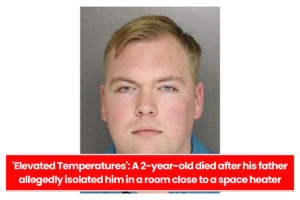 'Elevated Temperatures': A 2-year-old died after his father allegedly isolated him in a room close to a space heater