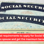 Essential requirements to apply for Social Security as a spouse and get the maximum benefit