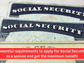 Essential requirements to apply for Social Security as a spouse and get the maximum benefit