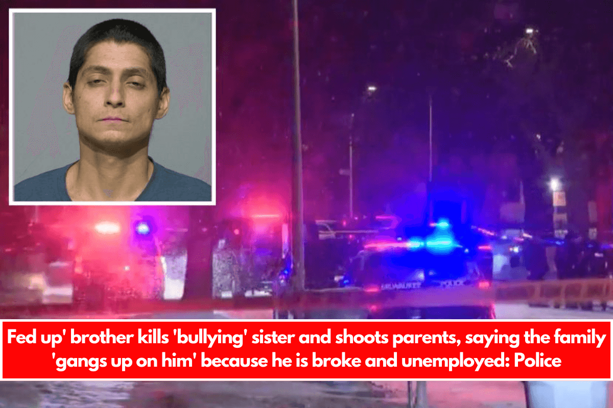 Fed up' brother kills 'bullying' sister and shoots parents, saying the family 'gangs up on him' because he is broke and unemployed Police