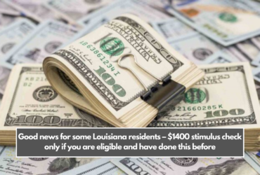 Good news for some Louisiana residents – $1400 stimulus check only if you are eligible and have done this before