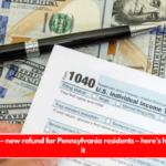 Good news – new refund for Pennsylvania residents – here’s how to claim it