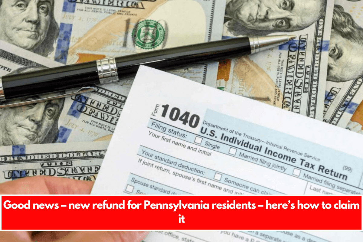 Good news – new refund for Pennsylvania residents – here’s how to claim it