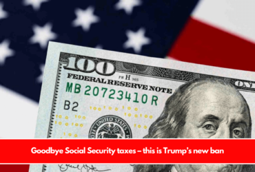 Goodbye Social Security taxes – this is Trump’s new ban