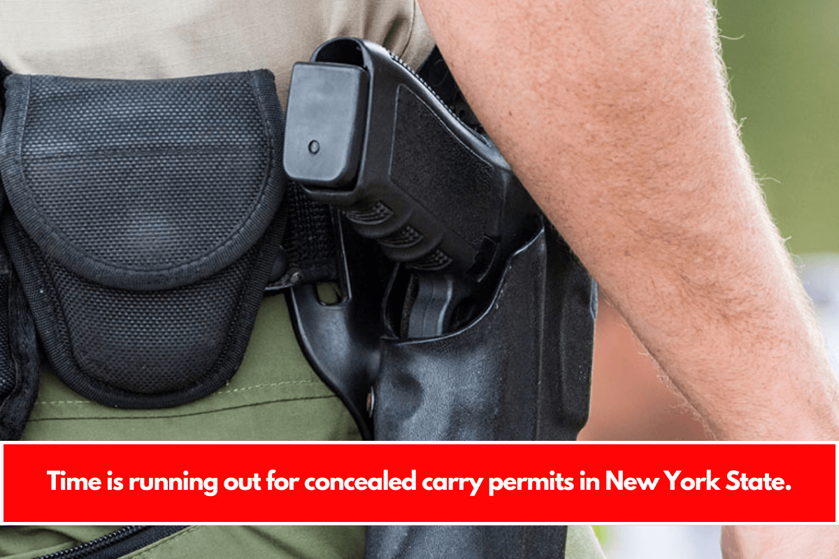 Time is running out for concealed carry permits in New York State.