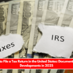 How to File a Tax Return in the United States Documents and Developments in 2025