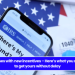 IRS surprises with new incentives – Here’s what you need to do to get yours without delay