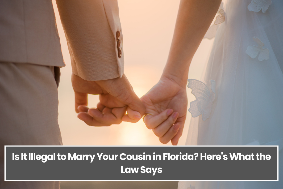 Is It Illegal to Marry Your Cousin in Florida? Here's What the Law Says