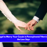 Is It Illegal to Marry Your Cousin in Pennsylvania? Here's What the Law Says