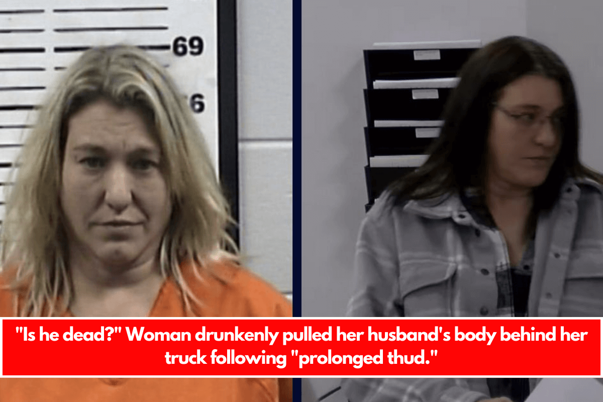 "Is he dead?" Woman drunkenly pulled her husband's body behind her truck following "prolonged thud."