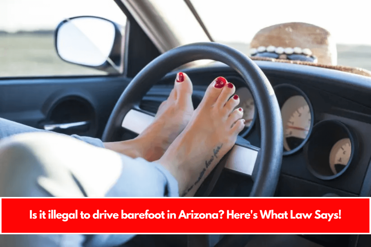 Is it illegal to drive barefoot in Arizona Here's What Law Says!