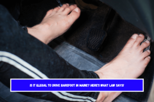 Is it illegal to drive barefoot in Maine Here's What Law Says!