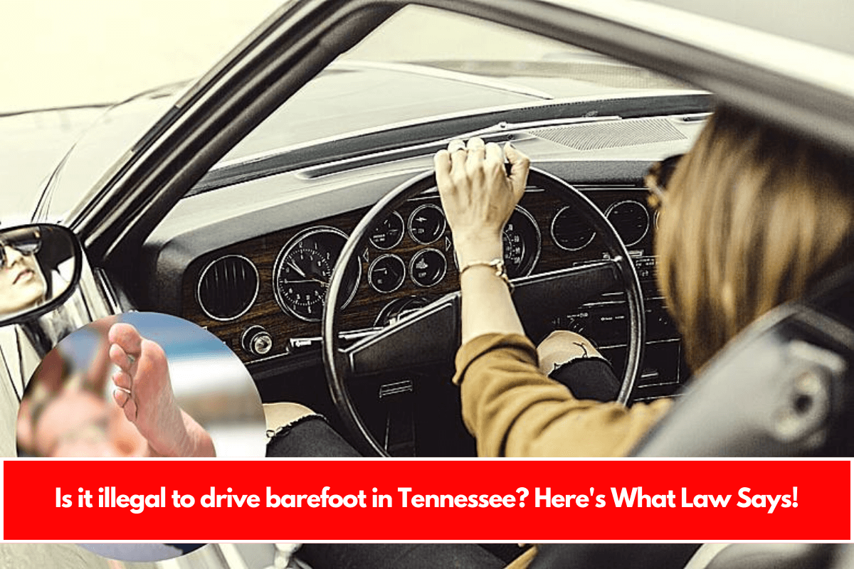 Is it illegal to drive barefoot in Tennessee Here's What Law Says!