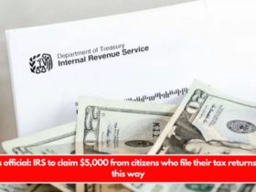 It’s official IRS to claim $5,000 from citizens who file their tax returns in this way