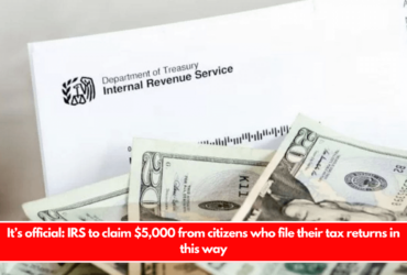 It’s official IRS to claim $5,000 from citizens who file their tax returns in this way