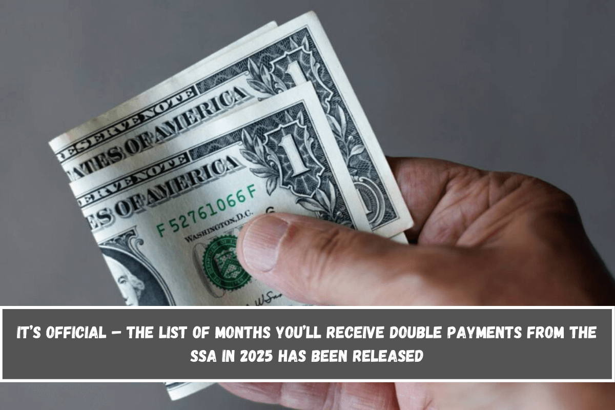 It’s official – the list of months you’ll receive double payments from the SSA in 2025 has been released