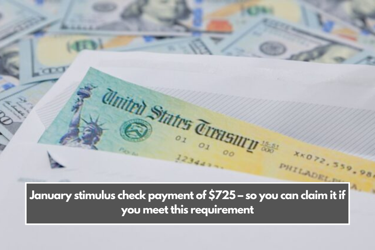 January stimulus check payment of $725 – so you can claim it if you meet this requirement