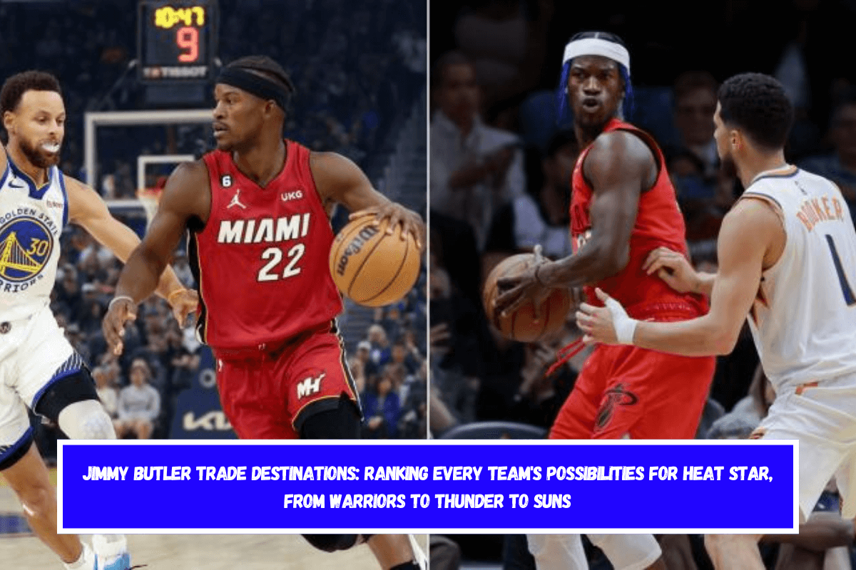 Jimmy Butler trade destinations Ranking every team's possibilities for Heat star, from Warriors to Thunder to Suns