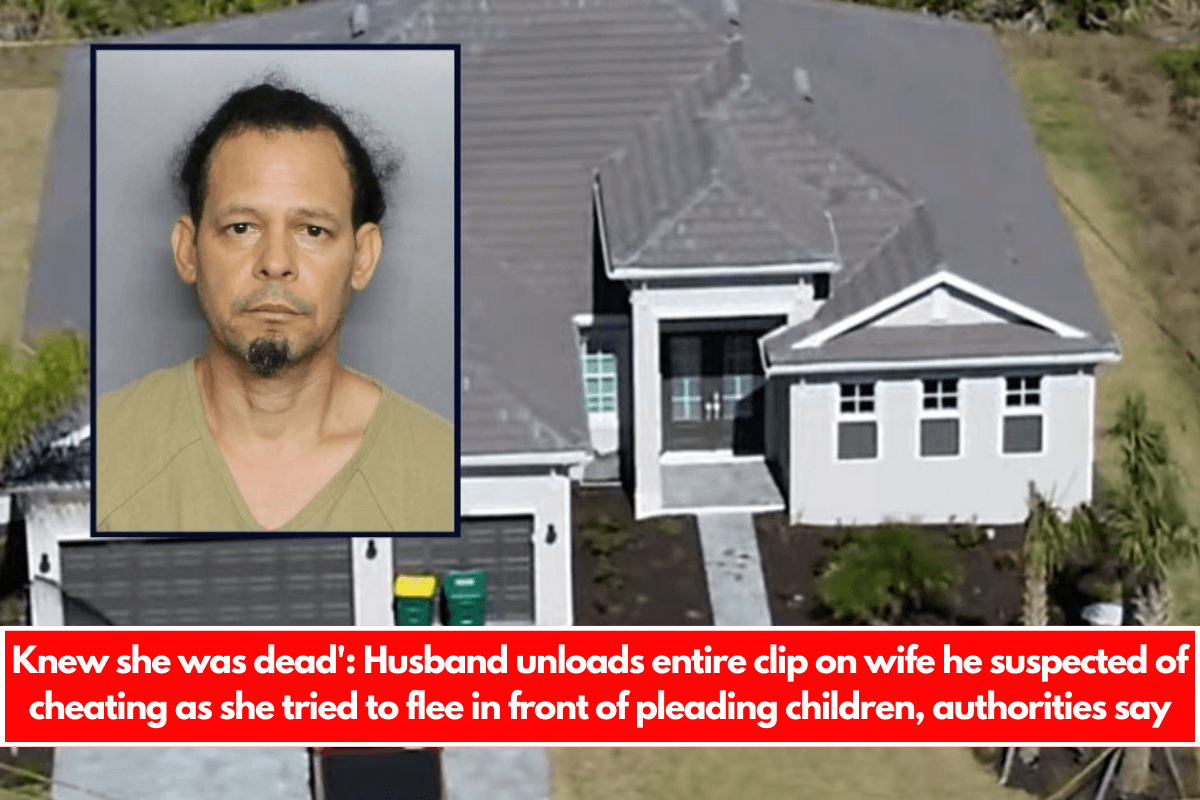 Knew she was dead' Husband unloads entire clip on wife he suspected of cheating as she tried to flee in front of pleading children, authorities say