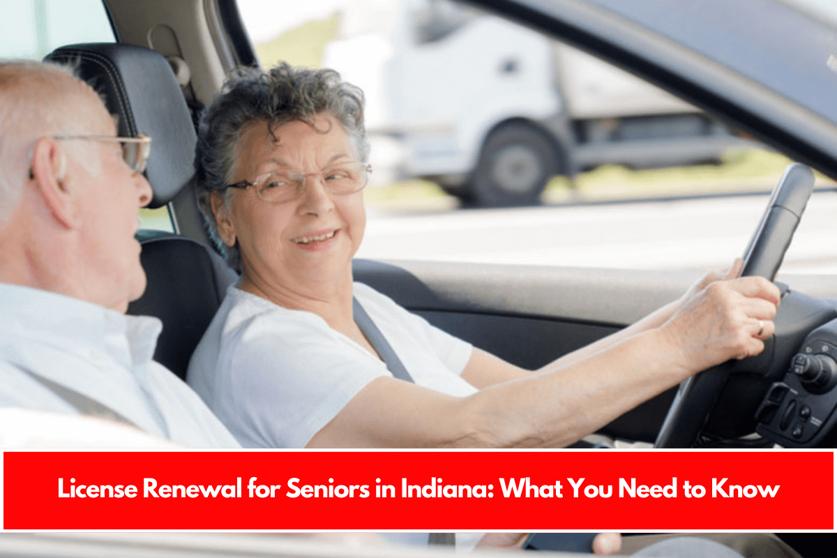 License Renewal for Seniors in Indiana What You Need to Know