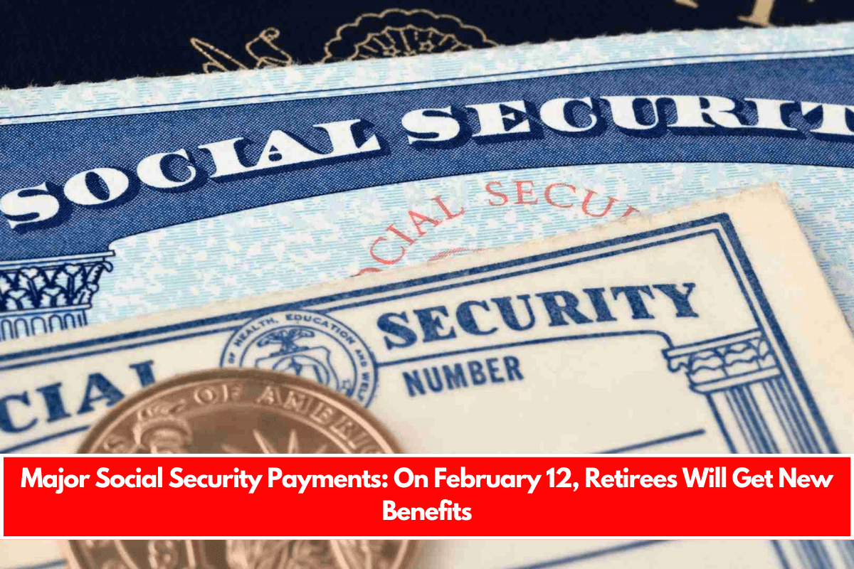 Major Social Security Payments On February 12, Retirees Will Get New Benefits