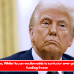 New memo, White House reaction adds to confusion over government funding freeze