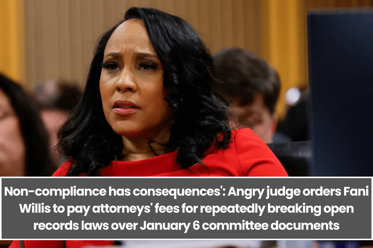 Non-compliance has consequences': Angry judge orders Fani Willis to pay attorneys' fees for repeatedly breaking open records laws over January 6 committee documents