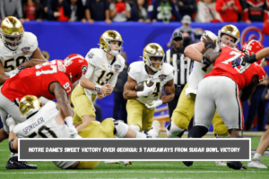 Notre Dame's Sweet Victory Over Georgia 5 Takeaways from Sugar Bowl Victory