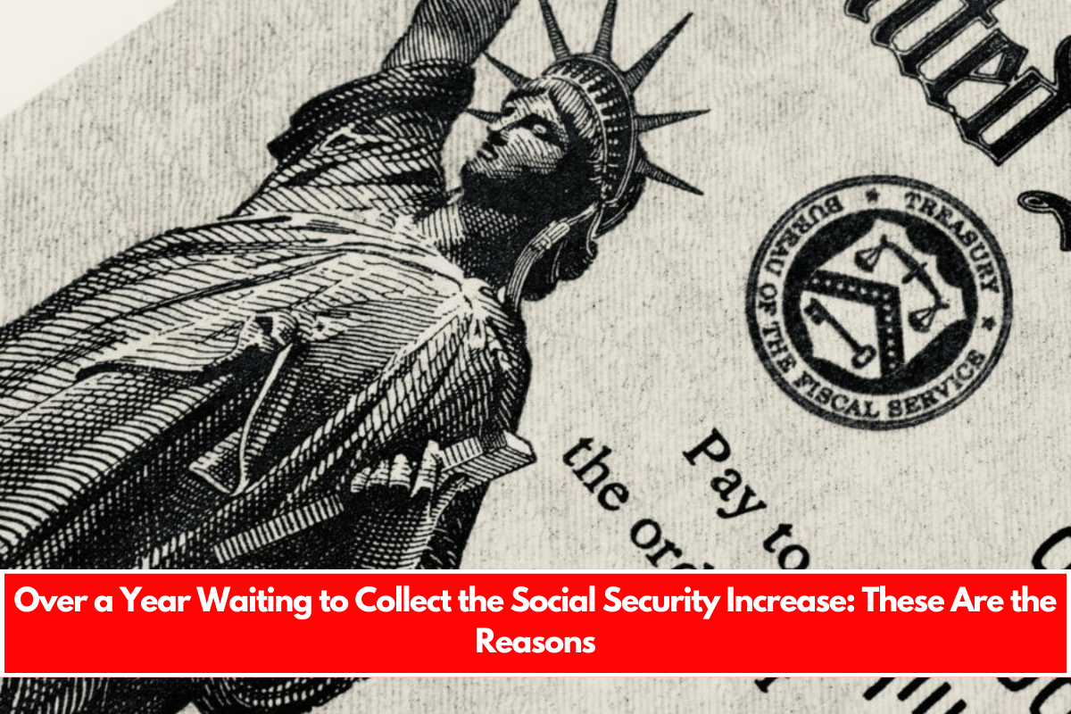 Over a Year Waiting to Collect the Social Security Increase These Are the Reasons