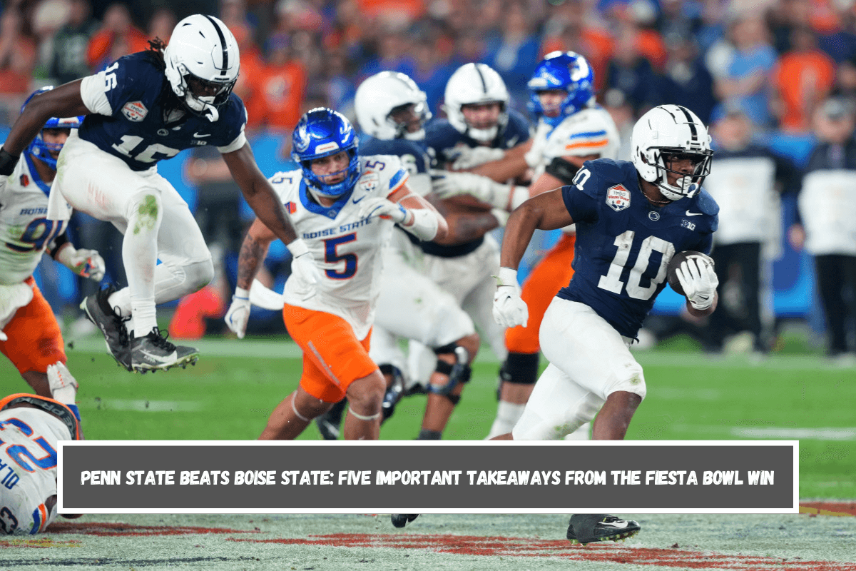 Penn State Beats Boise State Five Important Takeaways from the Fiesta Bowl Win