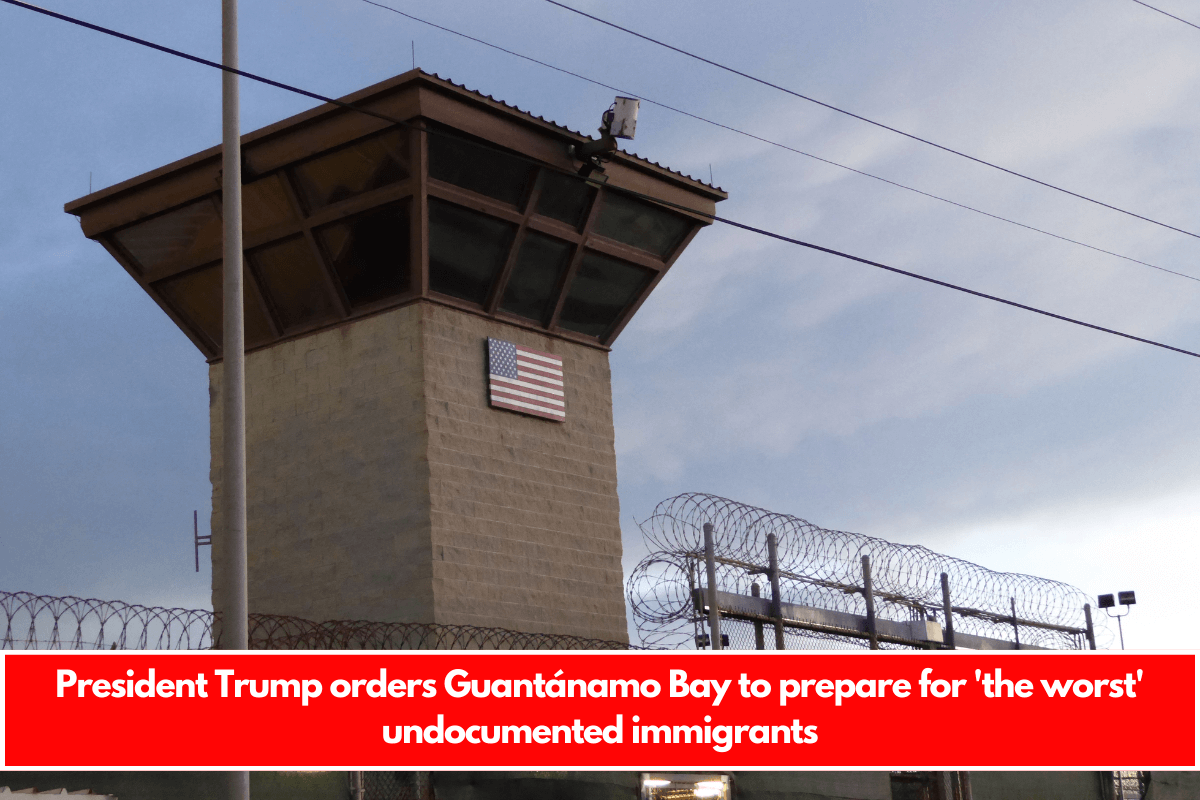 President Trump orders Guantánamo Bay to prepare for 'the worst' undocumented immigrants