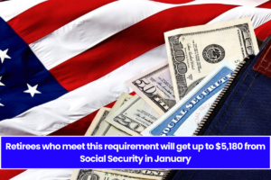 Retirees who meet this requirement will get up to $5,180 from Social Security in January