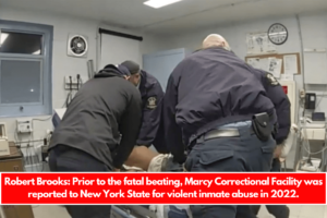 Robert Brooks Prior to the fatal beating, Marcy Correctional Facility was reported to New York State for violent inmate abuse in 2022.