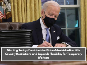 Starting Today, President Joe Biden Administration Lifts Country Restrictions and Expands Flexibility for Temporary Workers