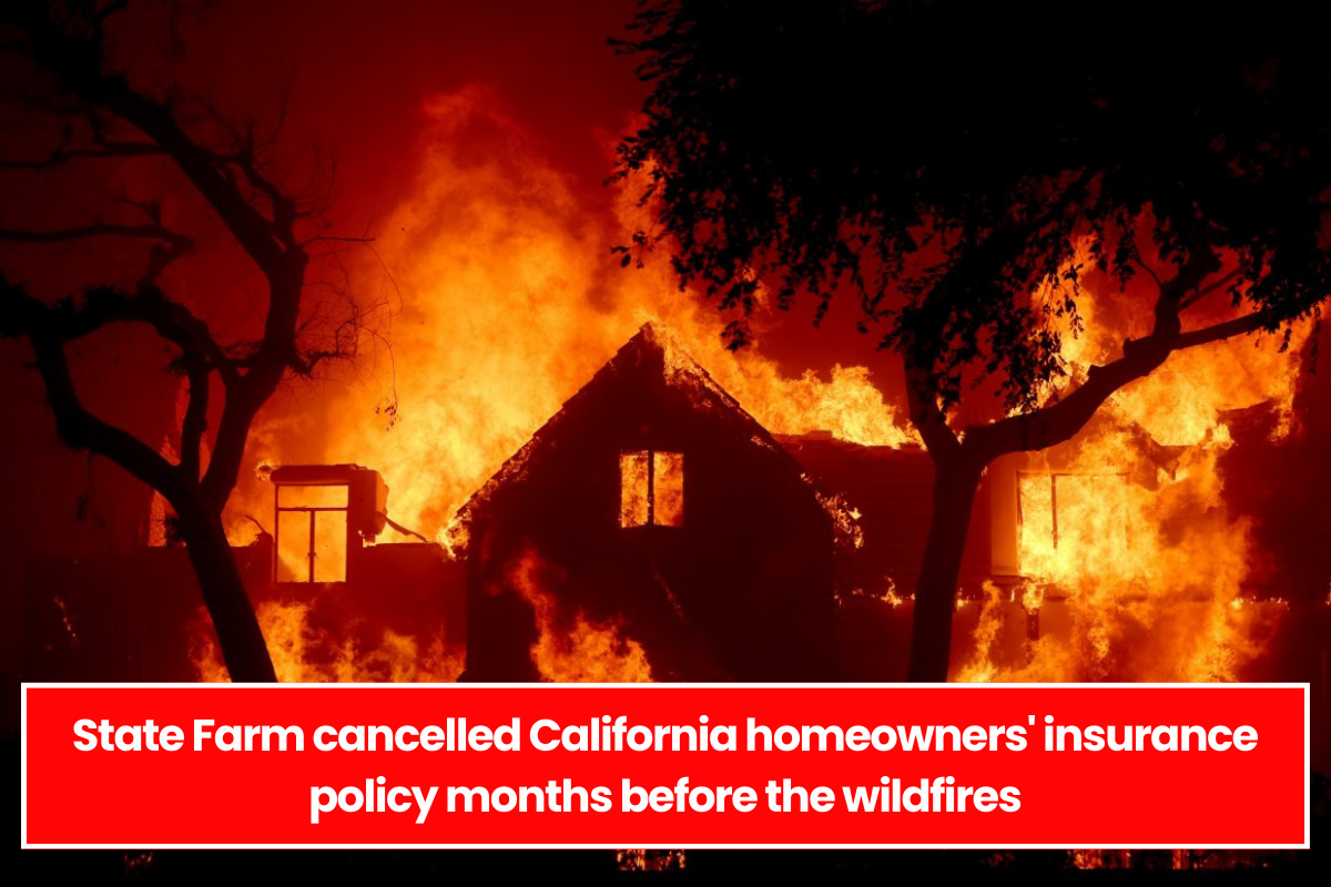 State Farm cancelled California homeowners' insurance policy months before the wildfires