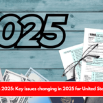 Tax Return 2025 Key issues changing in 2025 for United States citizens