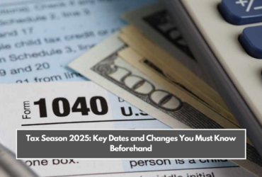 Tax Season 2025: Key Dates and Changes You Must Know Beforehand