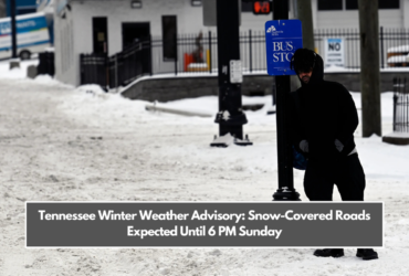 Tennessee Winter Weather Advisory: Snow-Covered Roads Expected Until 6 PM Sunday