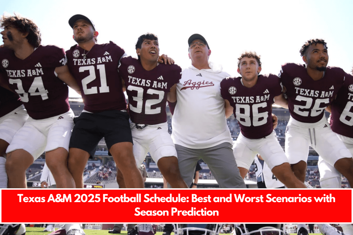 Texas A&M 2025 Football Schedule Best and Worst Scenarios with Season Prediction